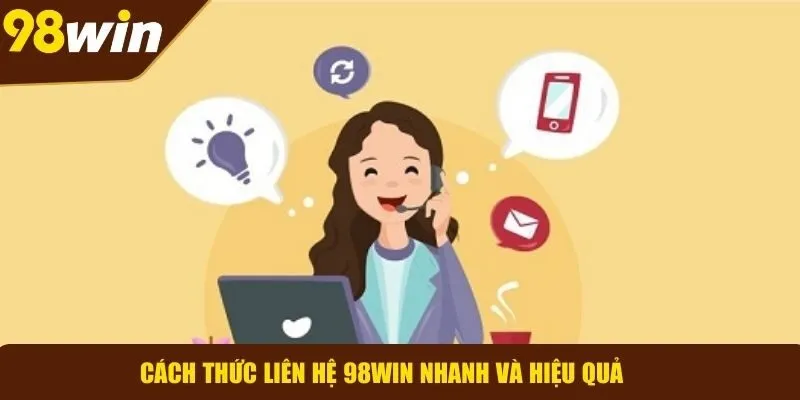 Phương thức liên hệ 98WIN tiện lợi và nhanh chóng